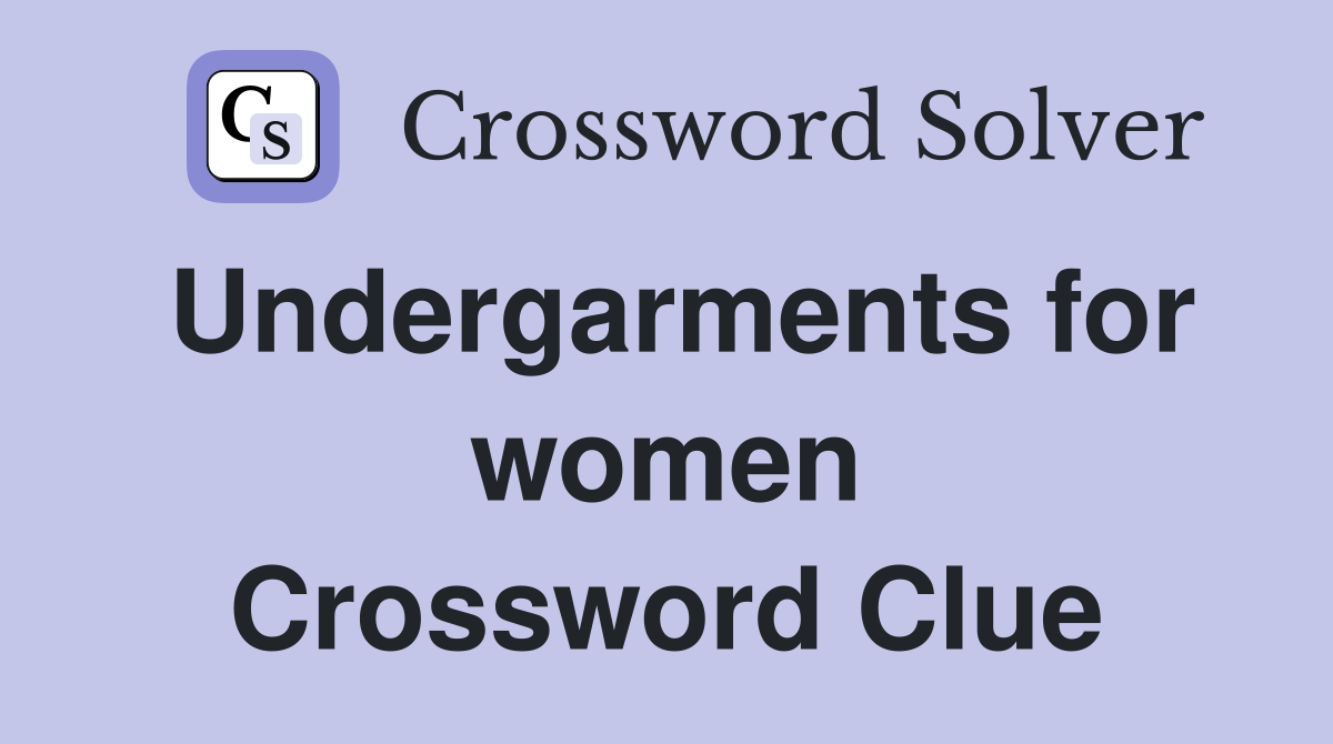 Undergarments for women Crossword Clue