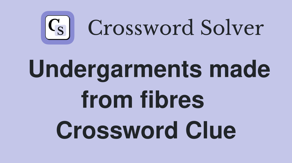 Undergarments made from fibres  Crossword Clue