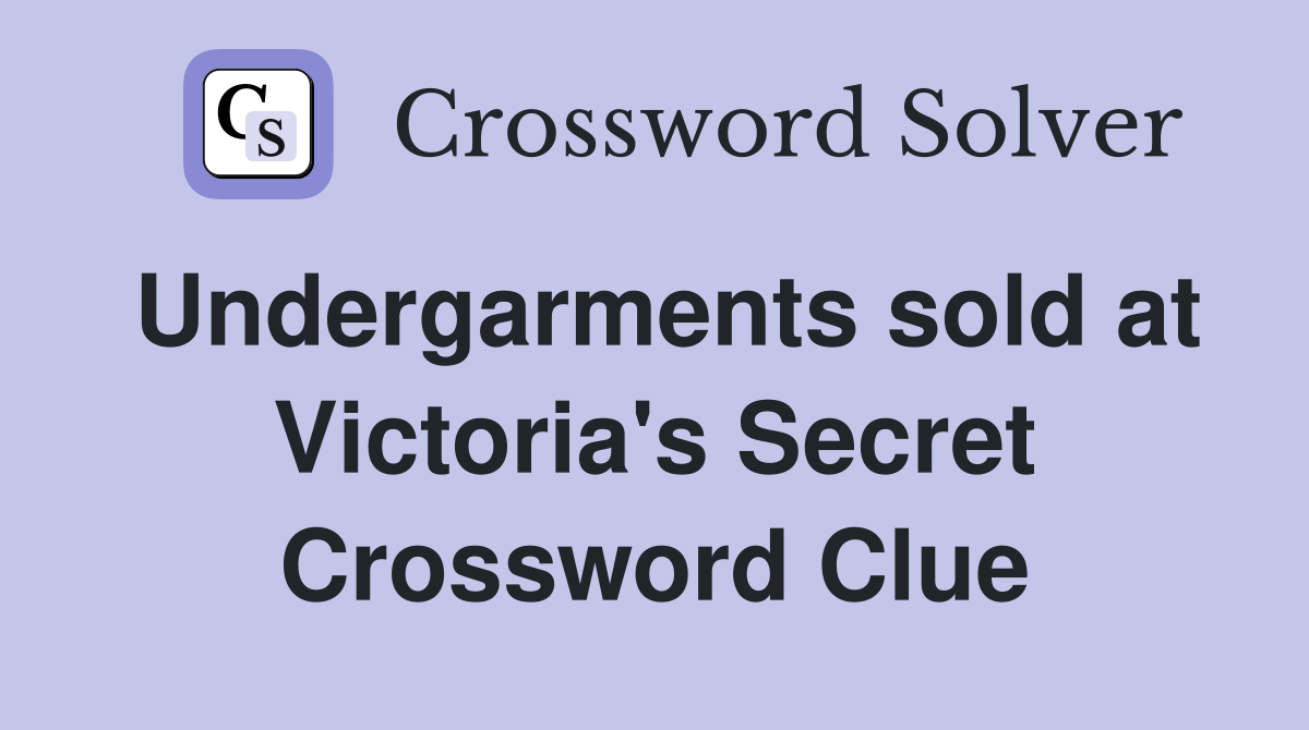 Undergarments sold at Victoria's Secret Crossword Clue