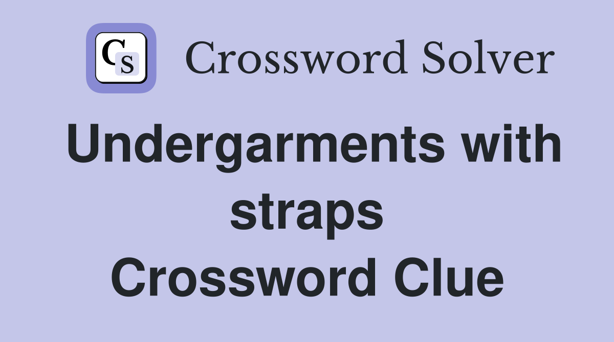 Undergarments with straps Crossword Clue