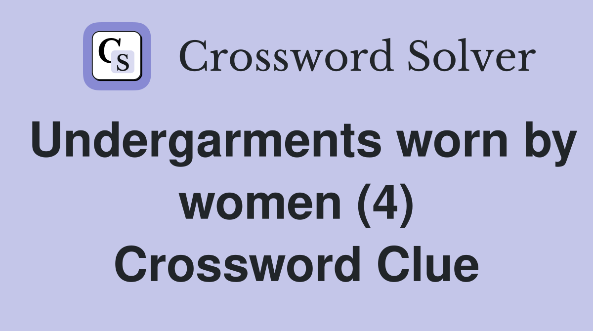 Undergarments worn by women (4) Crossword Clue