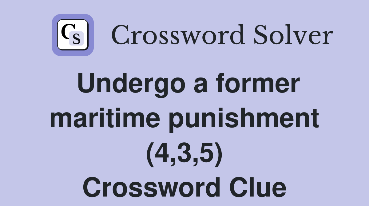 Undergo a former maritime punishment (4,3,5) Crossword Clue