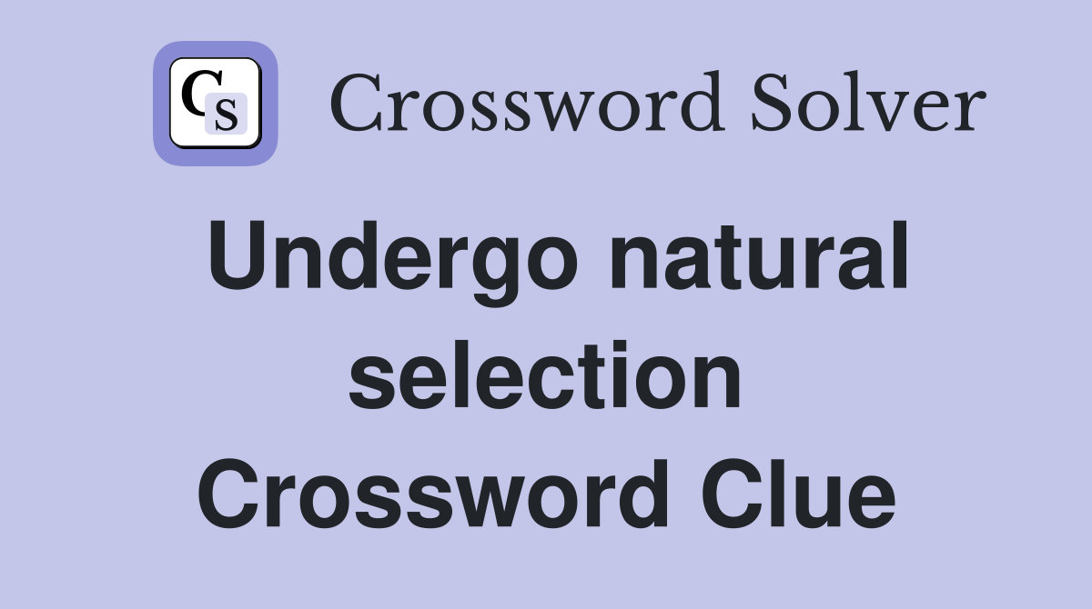 Undergo natural selection Crossword Clue
