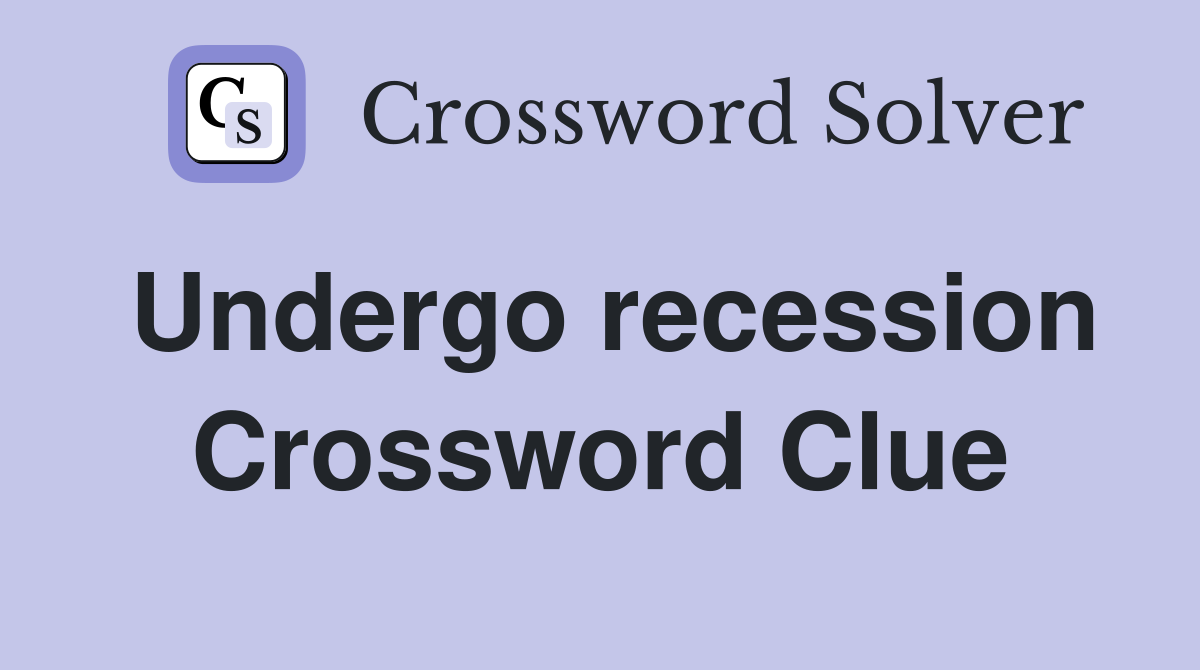 Undergo recession Crossword Clue