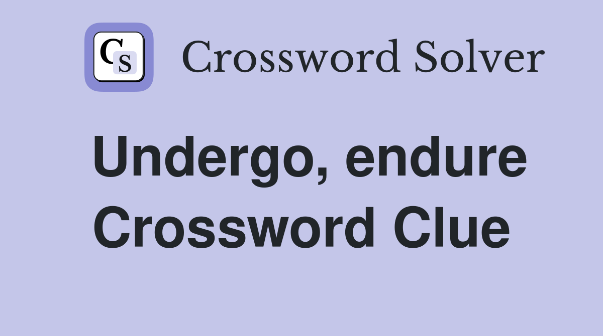 Undergo, endure Crossword Clue