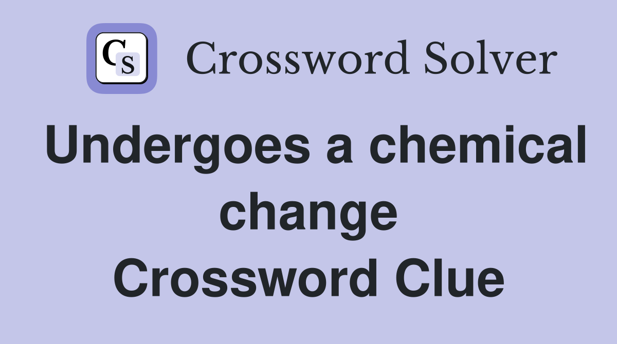 Undergoes a chemical change Crossword Clue
