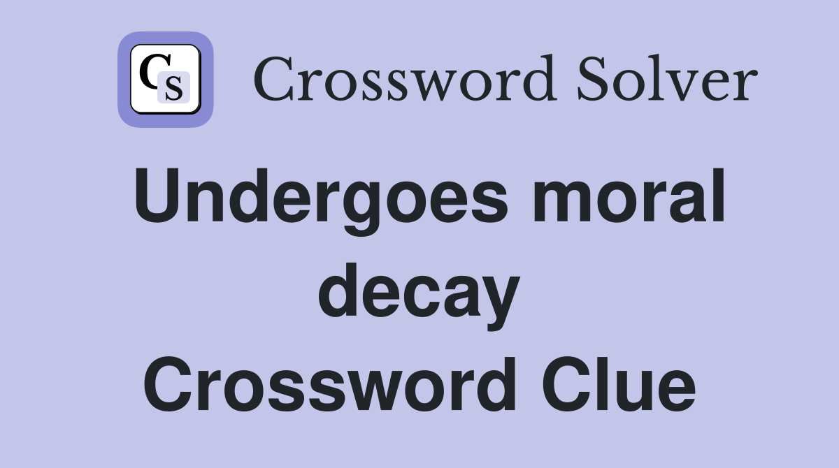 Undergoes moral decay Crossword Clue