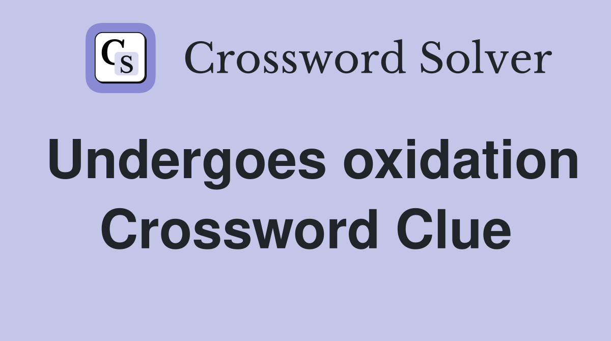 Undergoes oxidation Crossword Clue