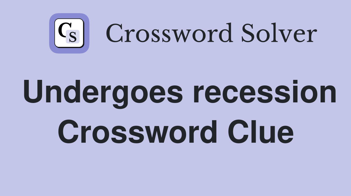 Undergoes recession Crossword Clue