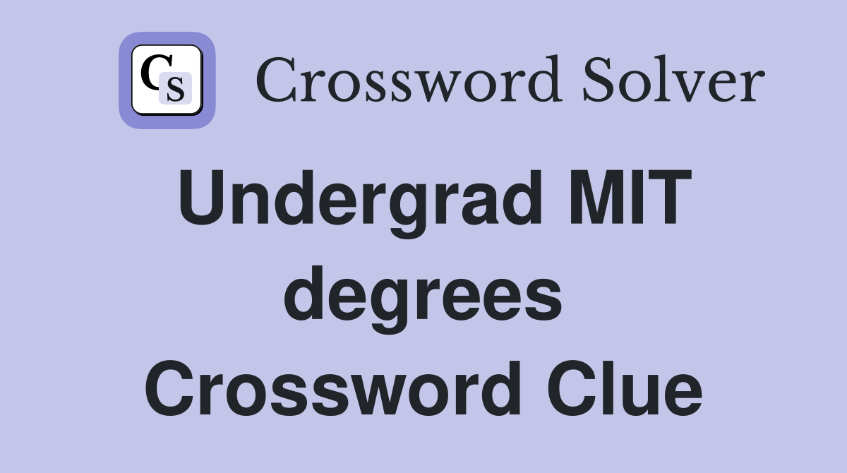 Undergrad MIT degrees Crossword Clue