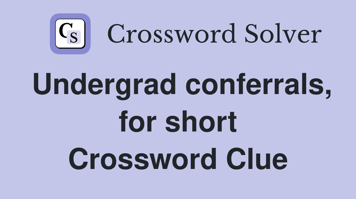 Undergrad conferrals, for short Crossword Clue