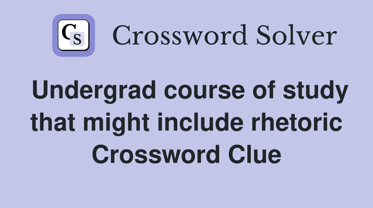Undergrad course of study that might include rhetoric Crossword Clue