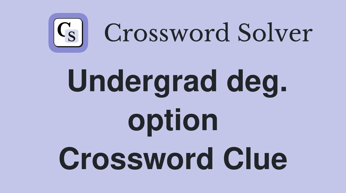 Undergrad deg. option Crossword Clue