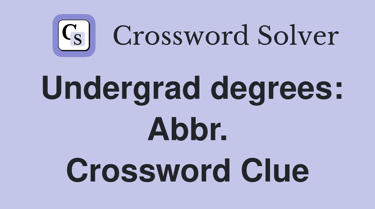 Undergrad degrees: Abbr. Crossword Clue