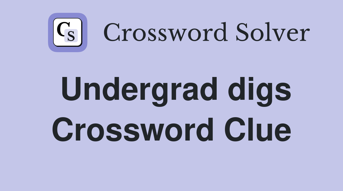 Undergrad digs Crossword Clue