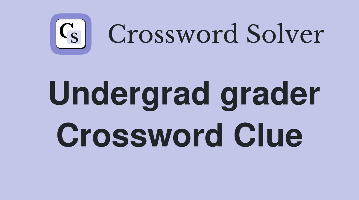 Undergrad grader Crossword Clue