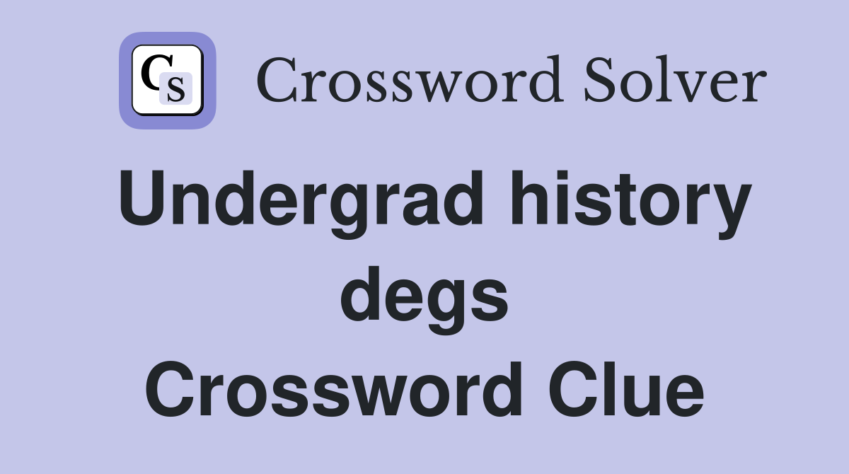 Undergrad history degs Crossword Clue