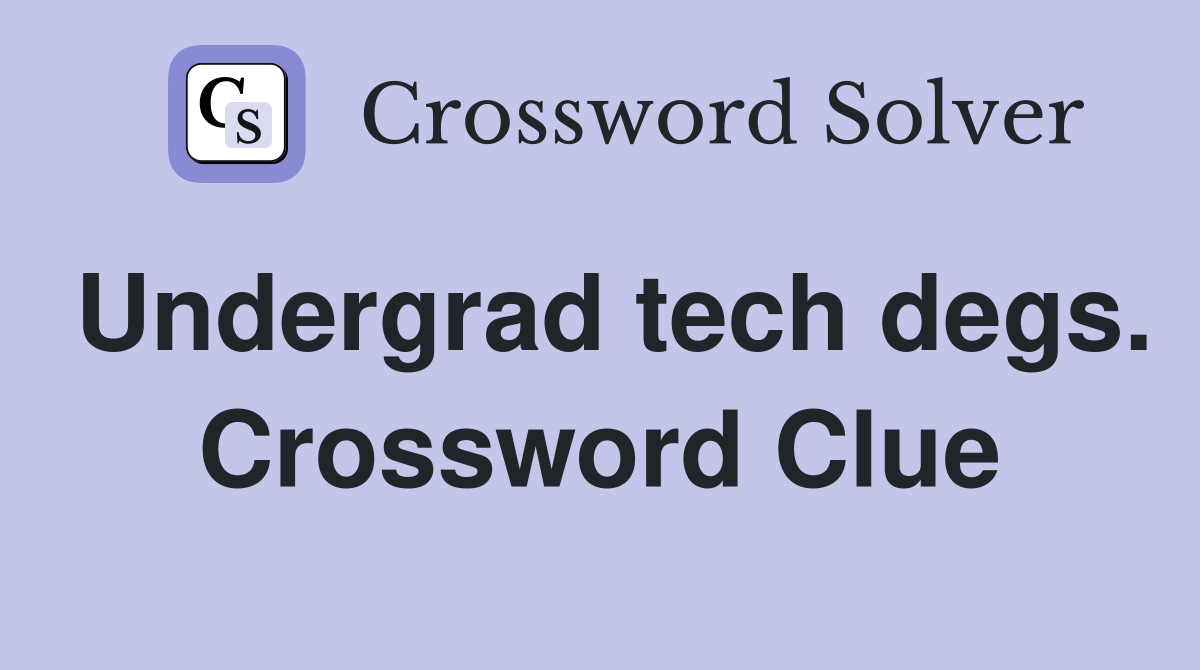 Undergrad tech degs. Crossword Clue