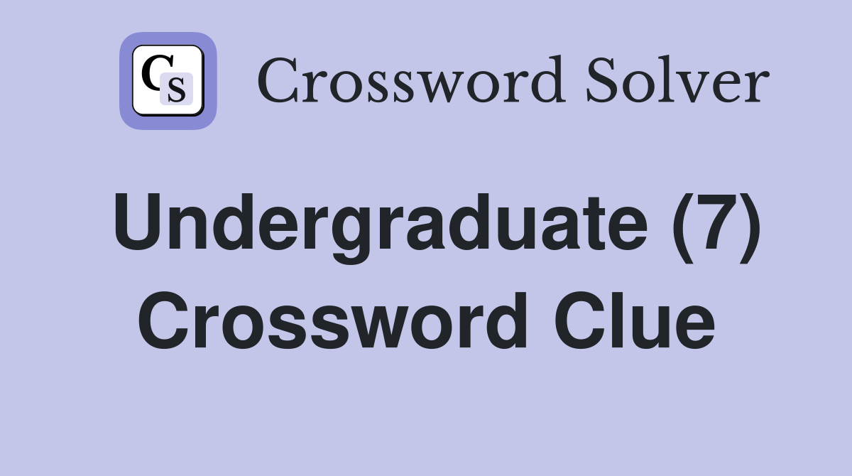Undergraduate (7) Crossword Clue