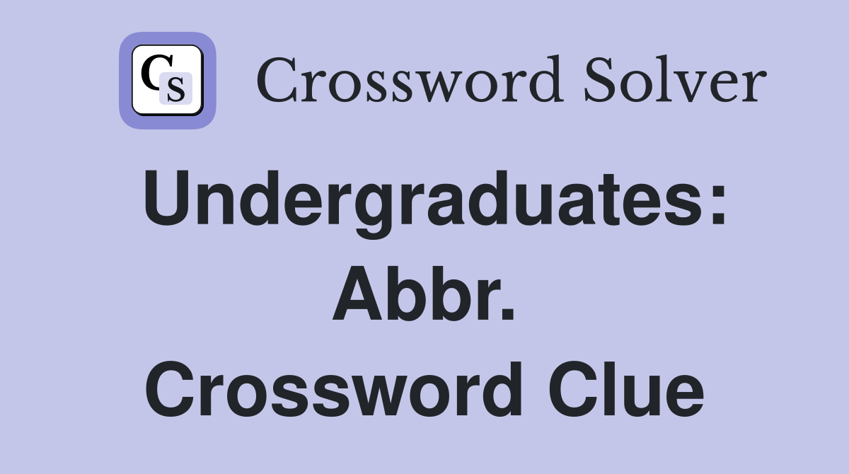Undergraduates: Abbr. Crossword Clue