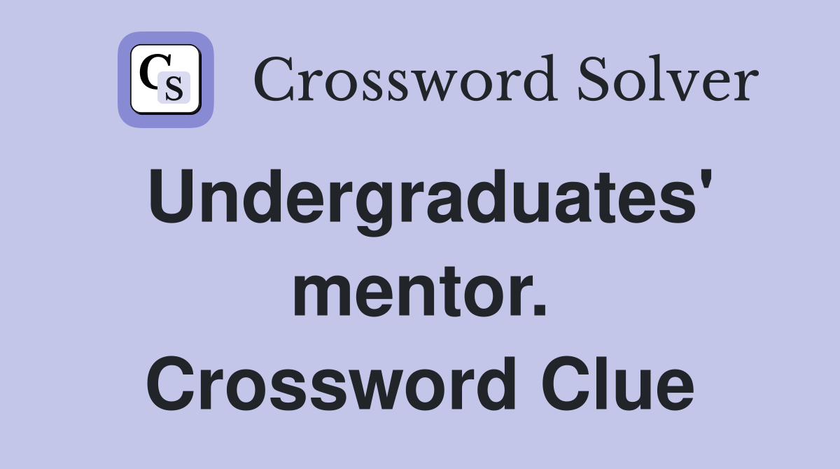 Undergraduates' mentor. Crossword Clue