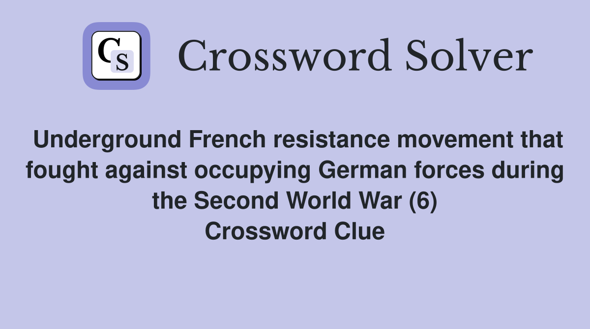 Underground French resistance movement that fought against occupying German forces during the Second World War (6) Crossword Clue