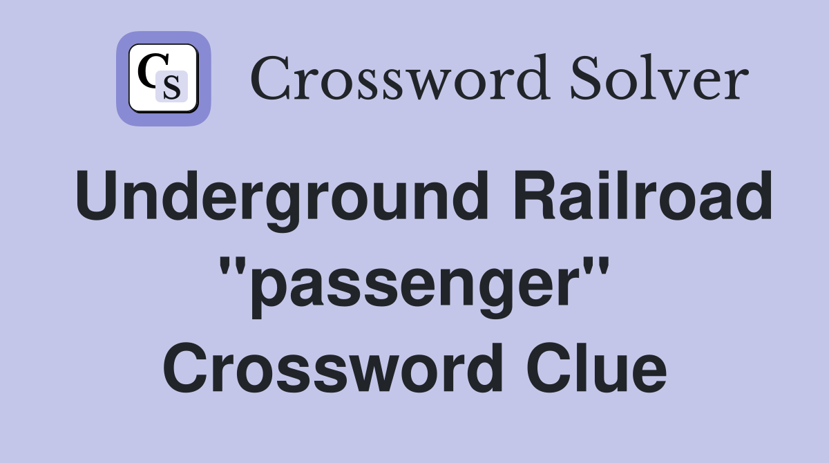 Underground Railroad "passenger" Crossword Clue
