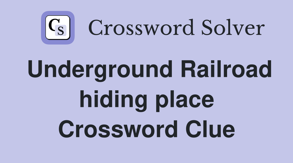 Underground Railroad hiding place Crossword Clue