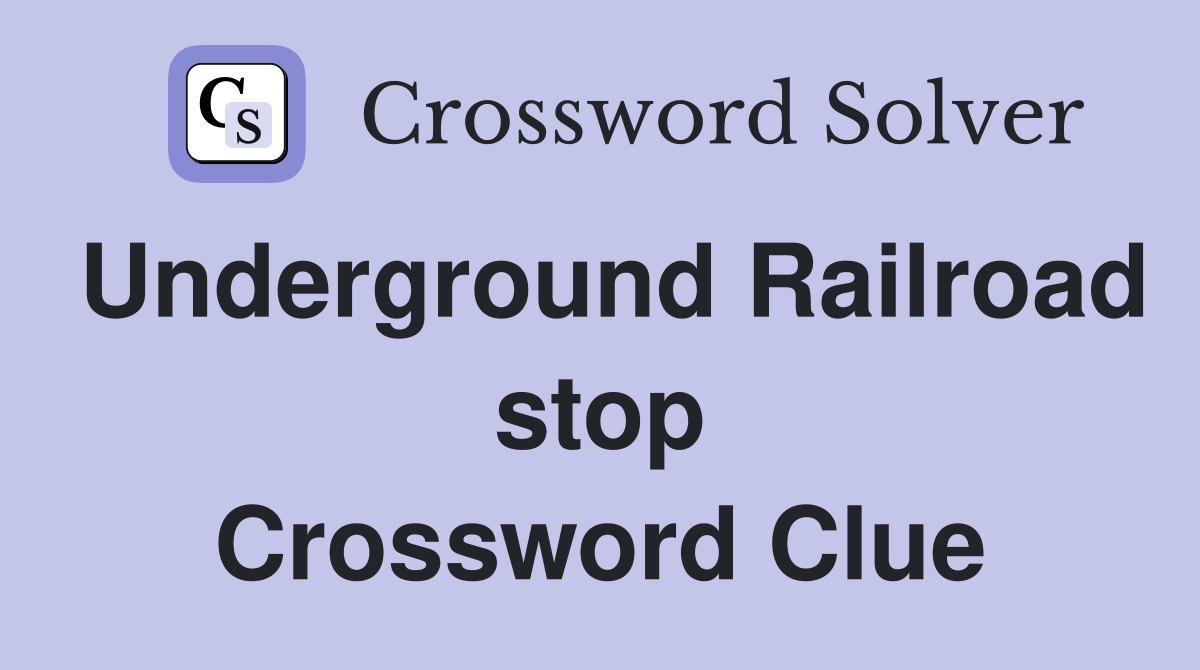 Underground Railroad stop Crossword Clue