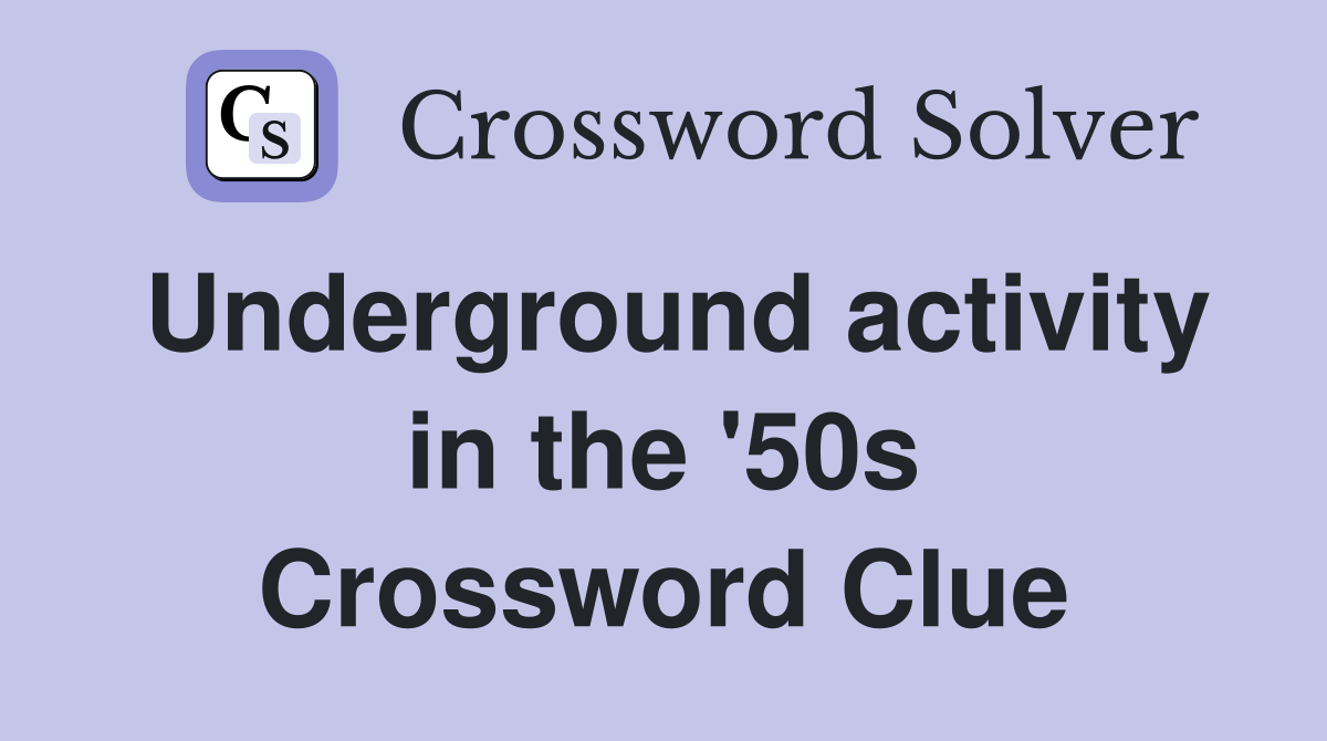 Underground activity in the '50s Crossword Clue