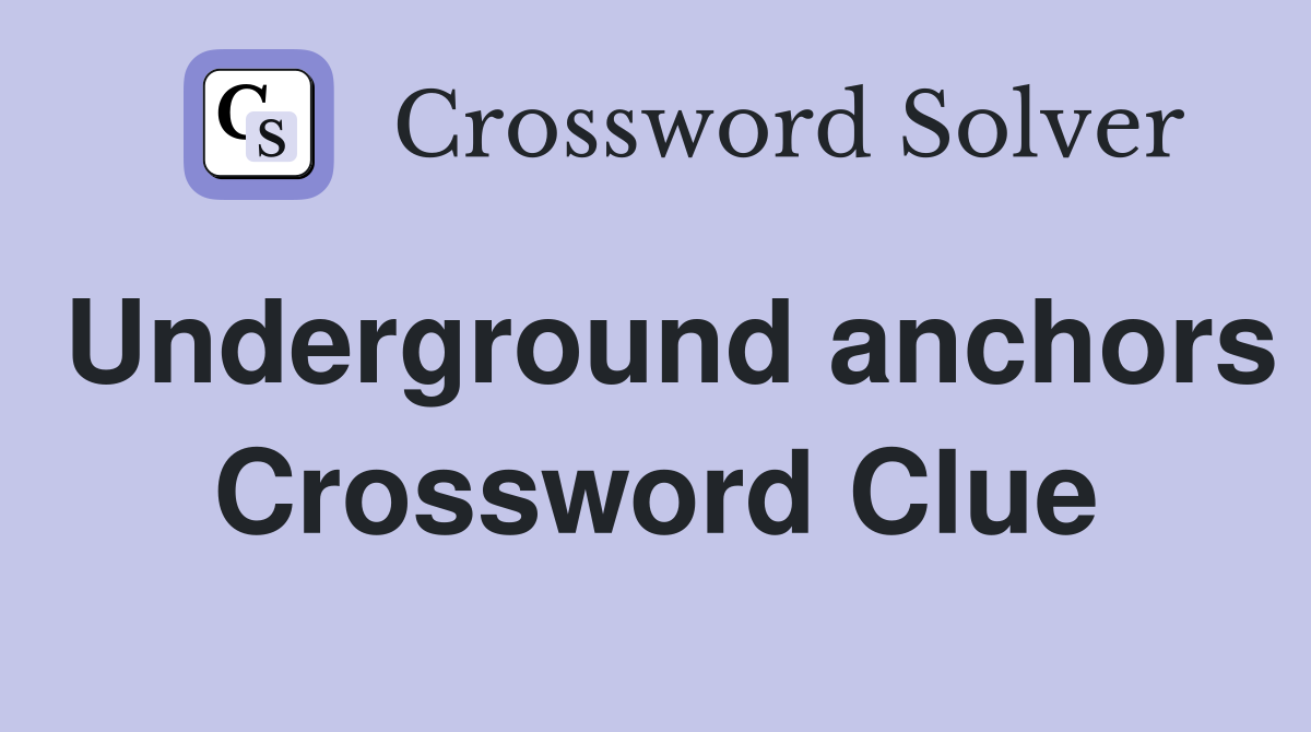 Underground anchors Crossword Clue