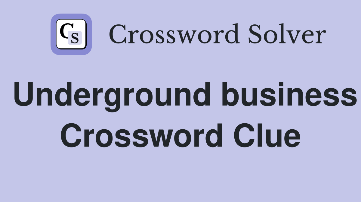 Underground business Crossword Clue