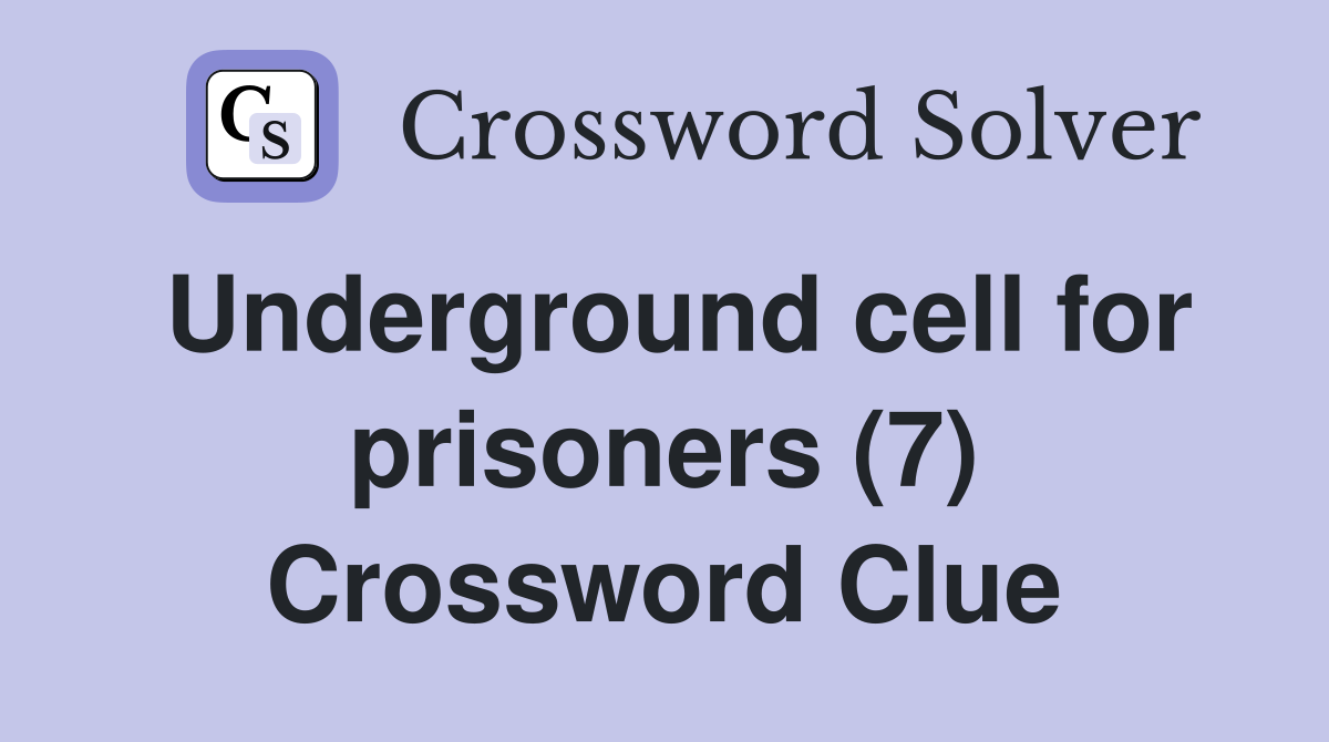 Underground cell for prisoners (7) Crossword Clue