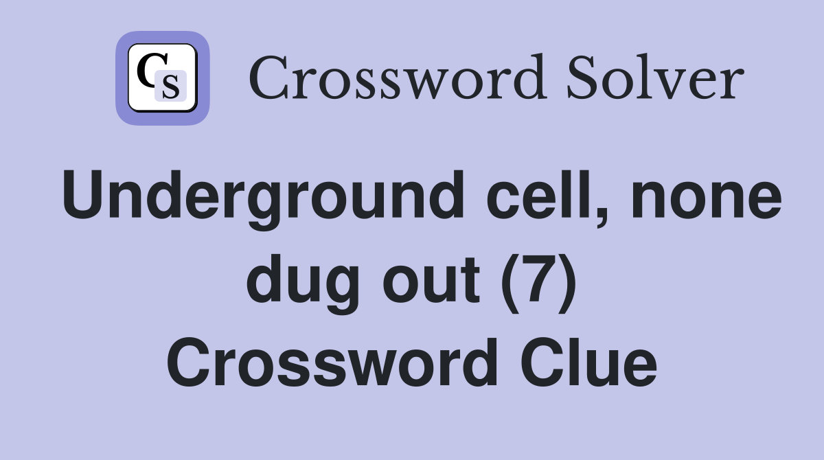 Underground cell, none dug out (7) Crossword Clue