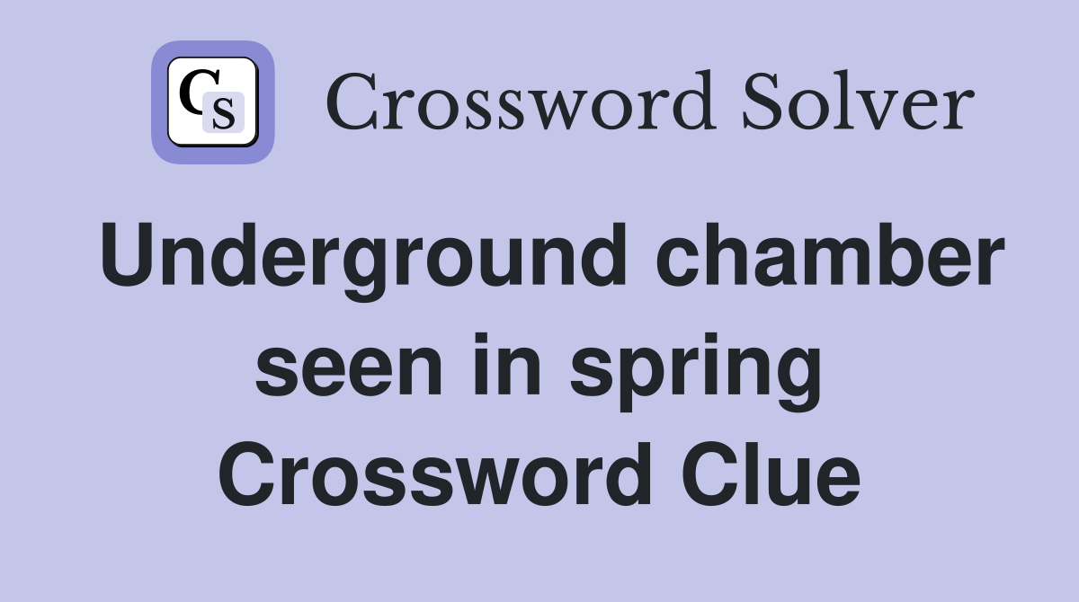 Underground chamber seen in spring Crossword Clue