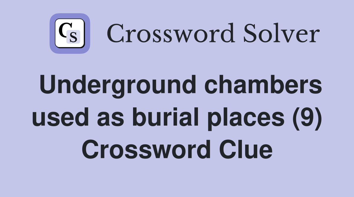 Underground chambers used as burial places (9) Crossword Clue