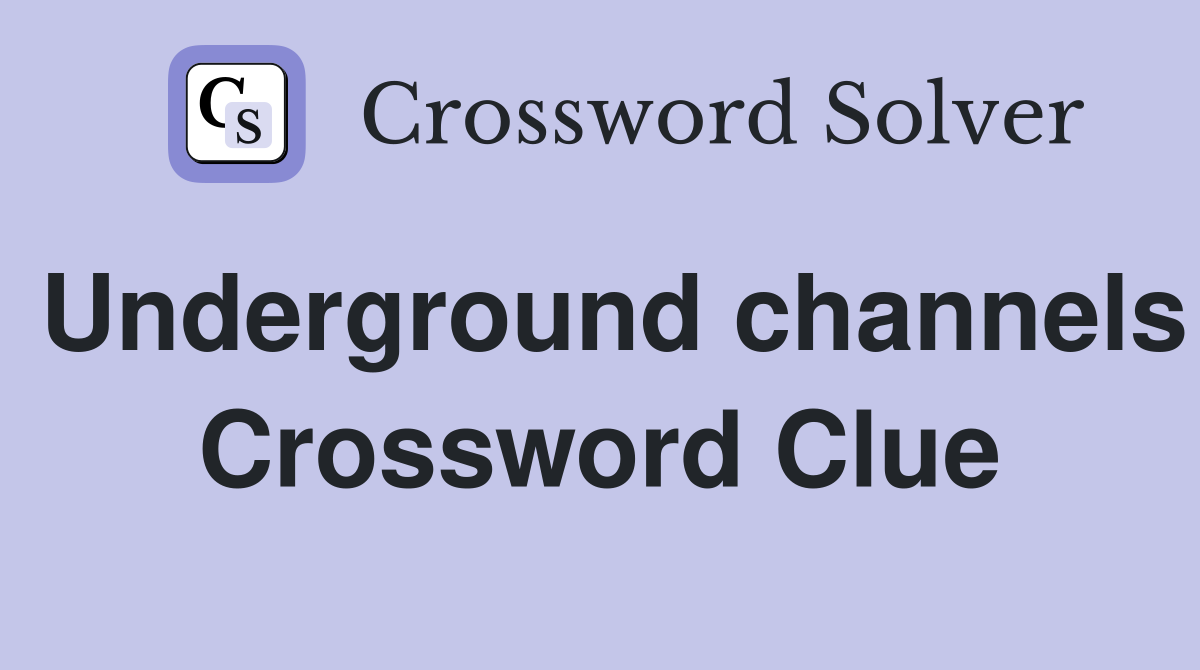 Underground channels Crossword Clue