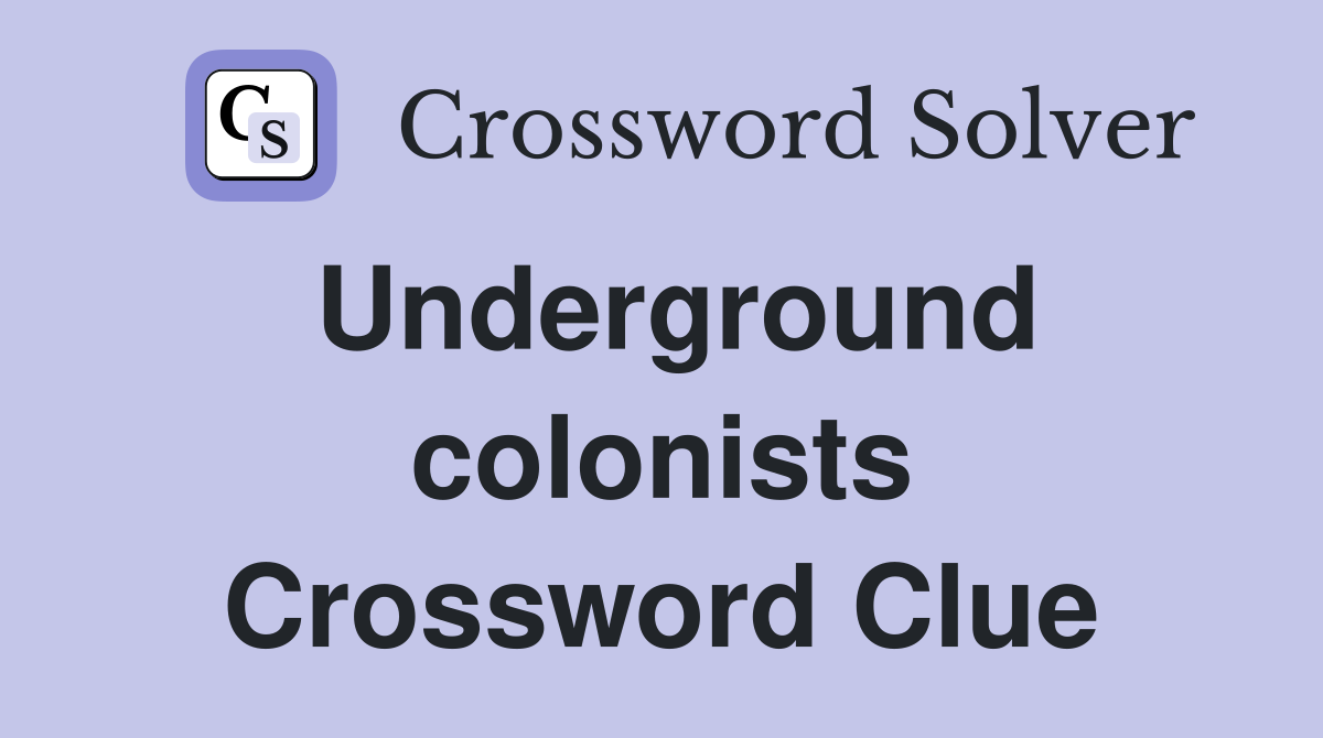 Underground colonists Crossword Clue