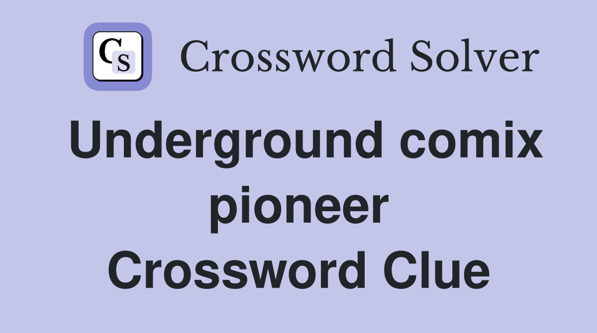 Underground comix pioneer Crossword Clue