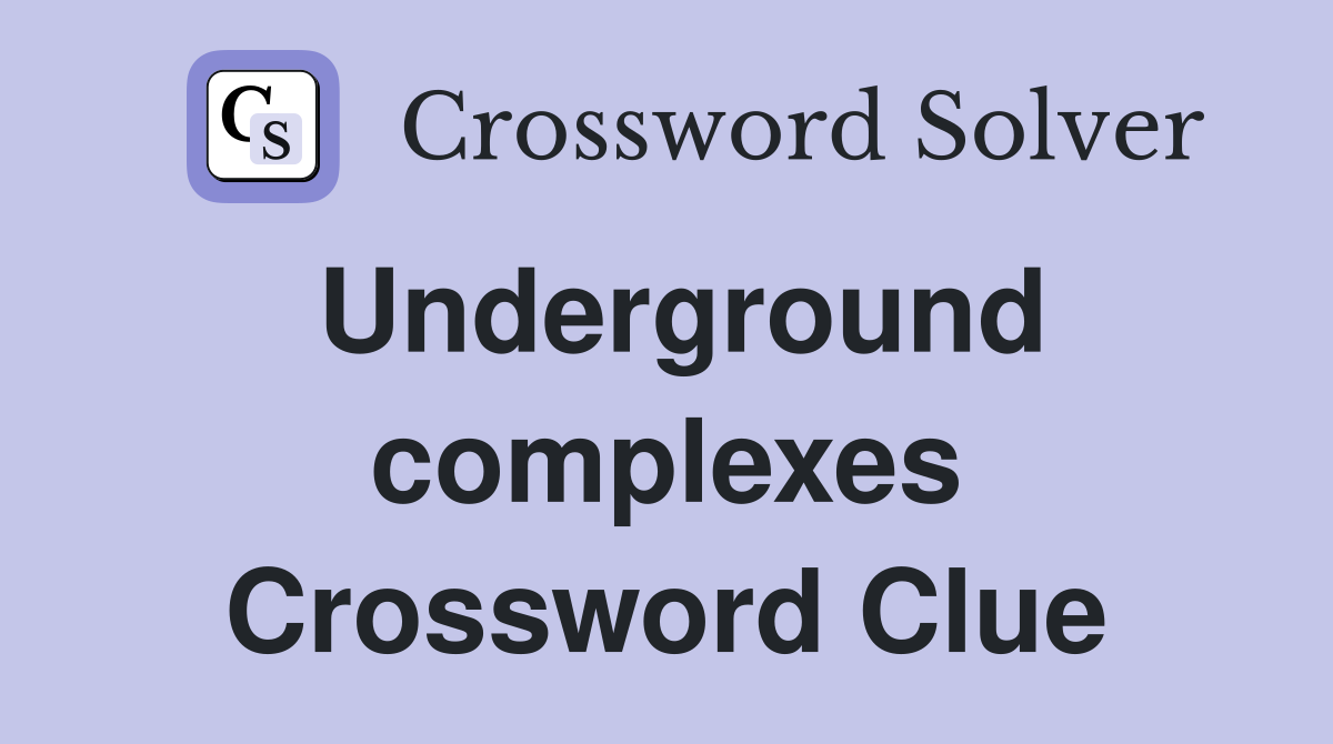 Underground complexes Crossword Clue