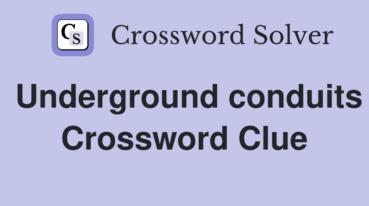 Underground conduits Crossword Clue