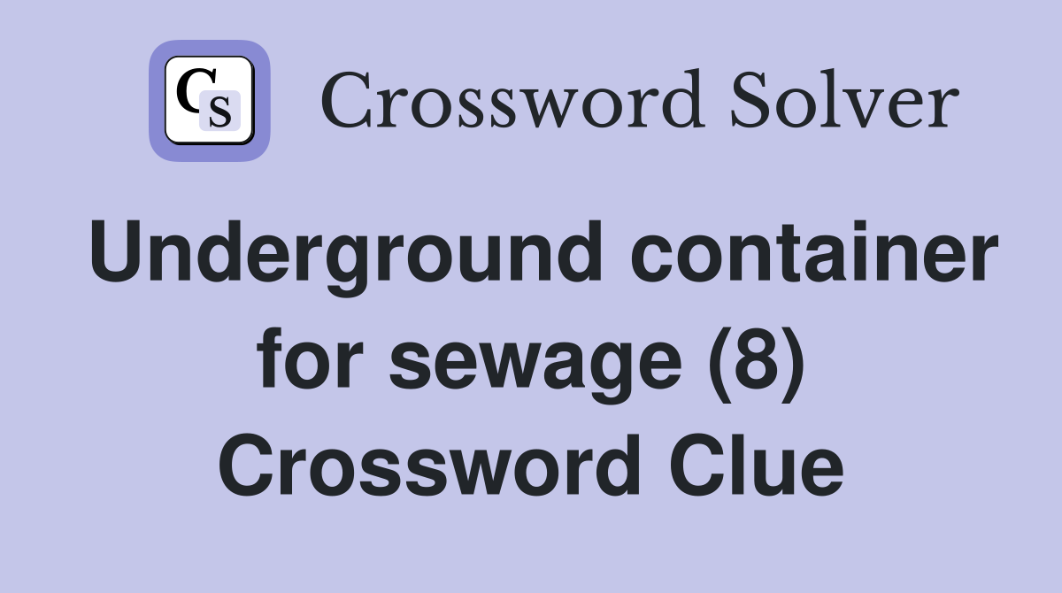 Underground container for sewage (8) Crossword Clue