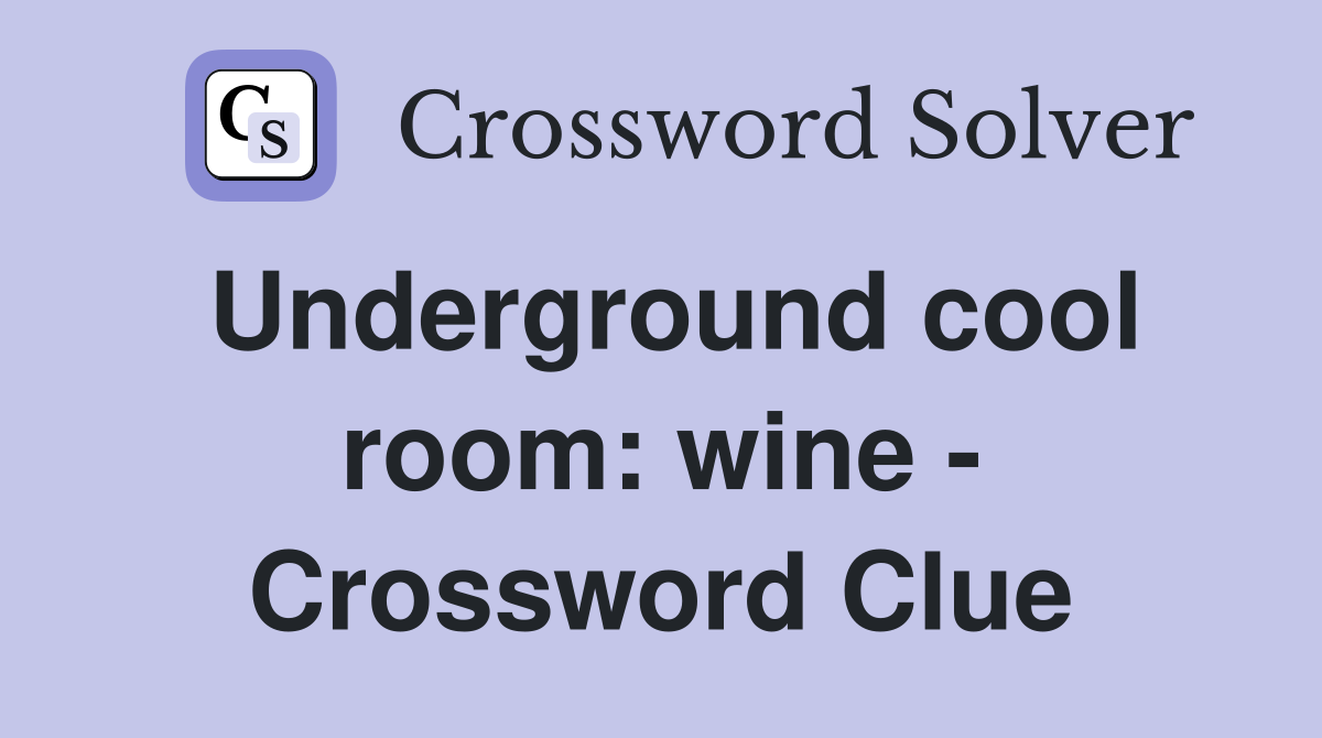 Underground cool room: wine - Crossword Clue