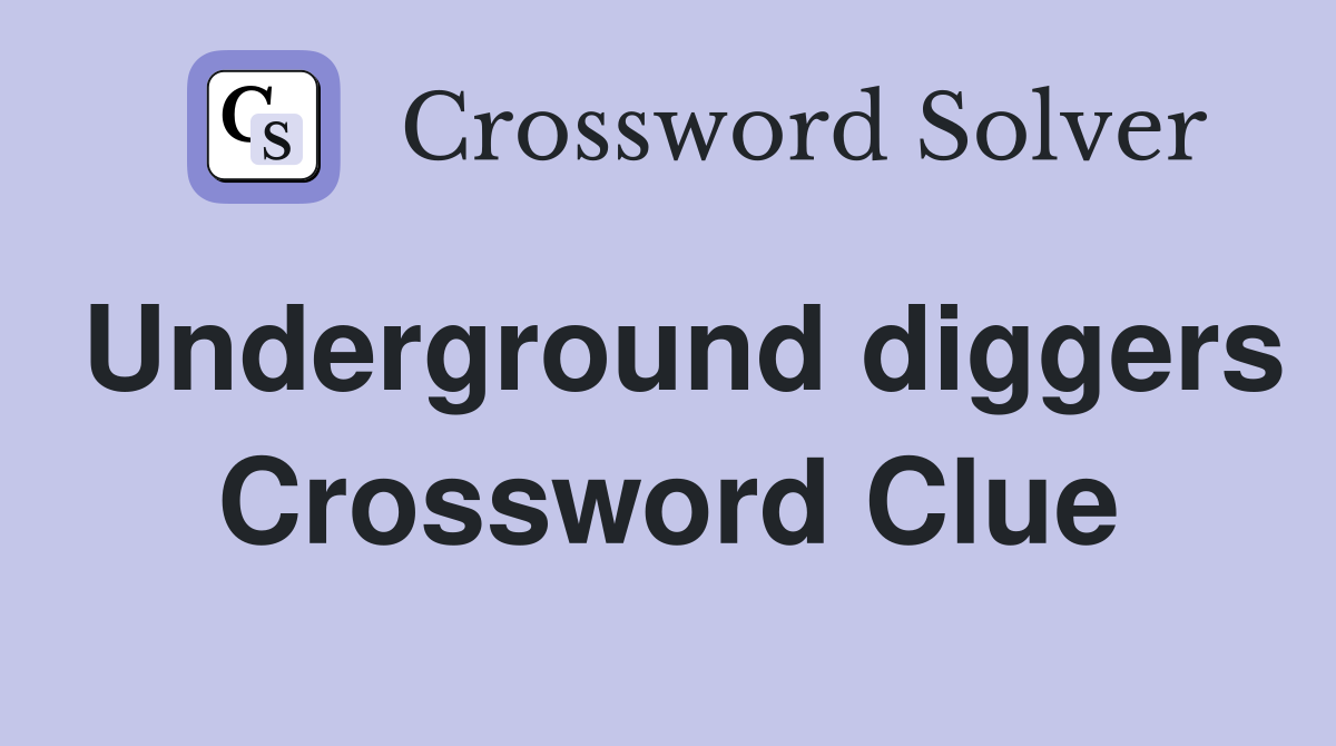 Underground diggers Crossword Clue