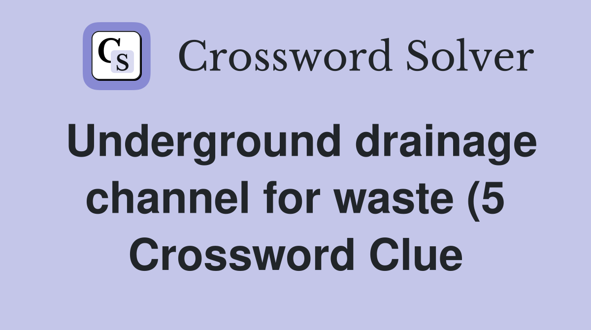 Underground drainage channel for waste (5) Crossword Clue Answers Underground drainage channel for waste (5) Crossword Clue Answers