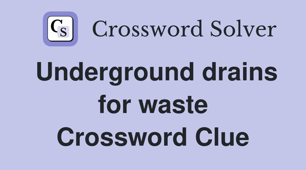 Underground drains for waste Crossword Clue