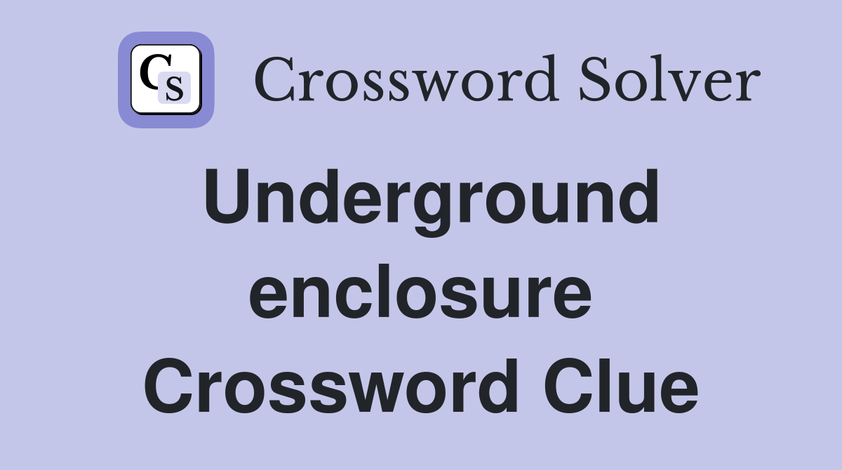 Underground enclosure Crossword Clue