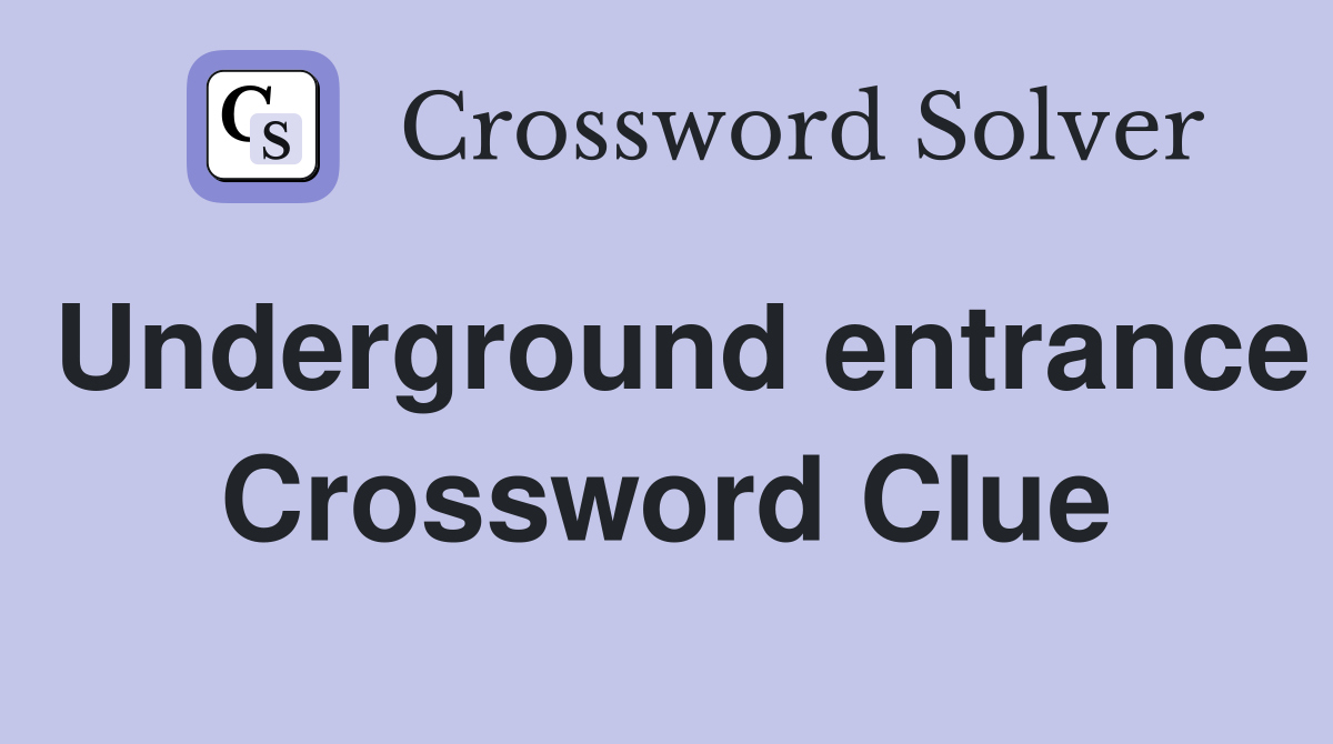 Underground entrance Crossword Clue