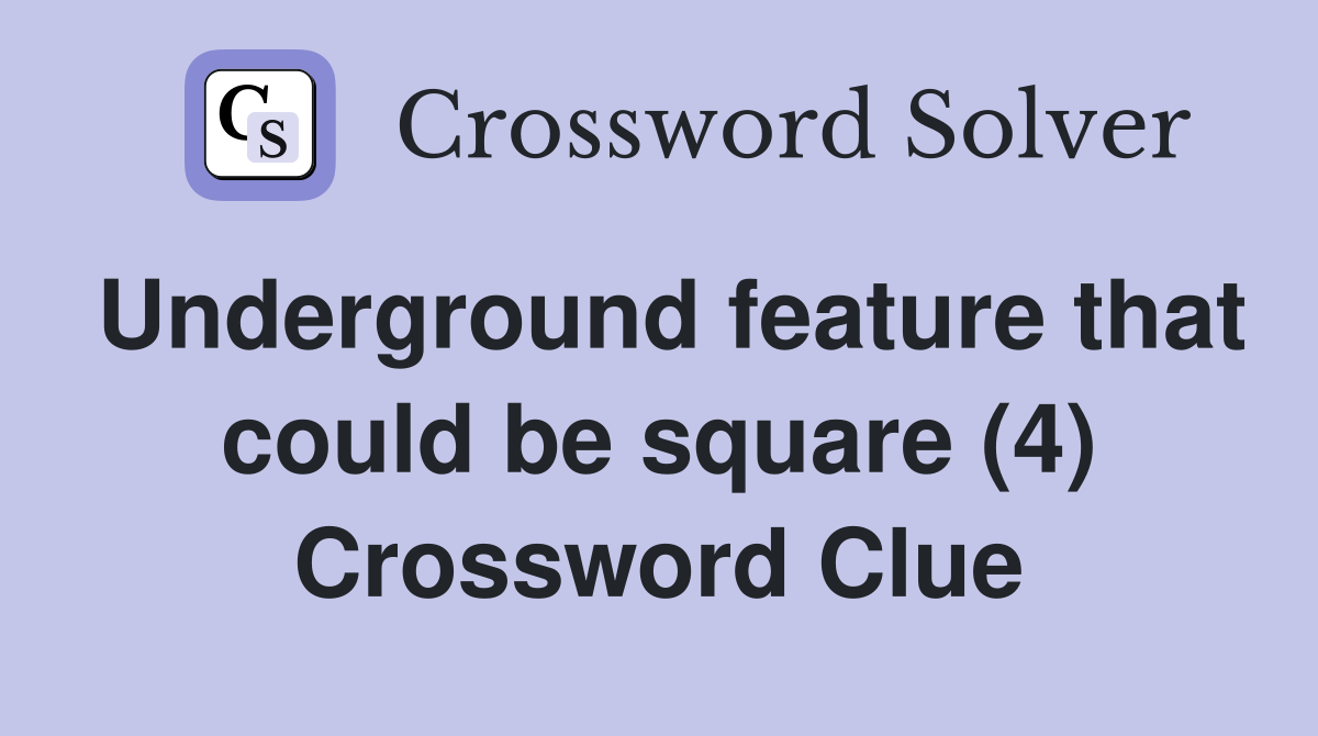 Underground feature that could be square (4) Crossword Clue