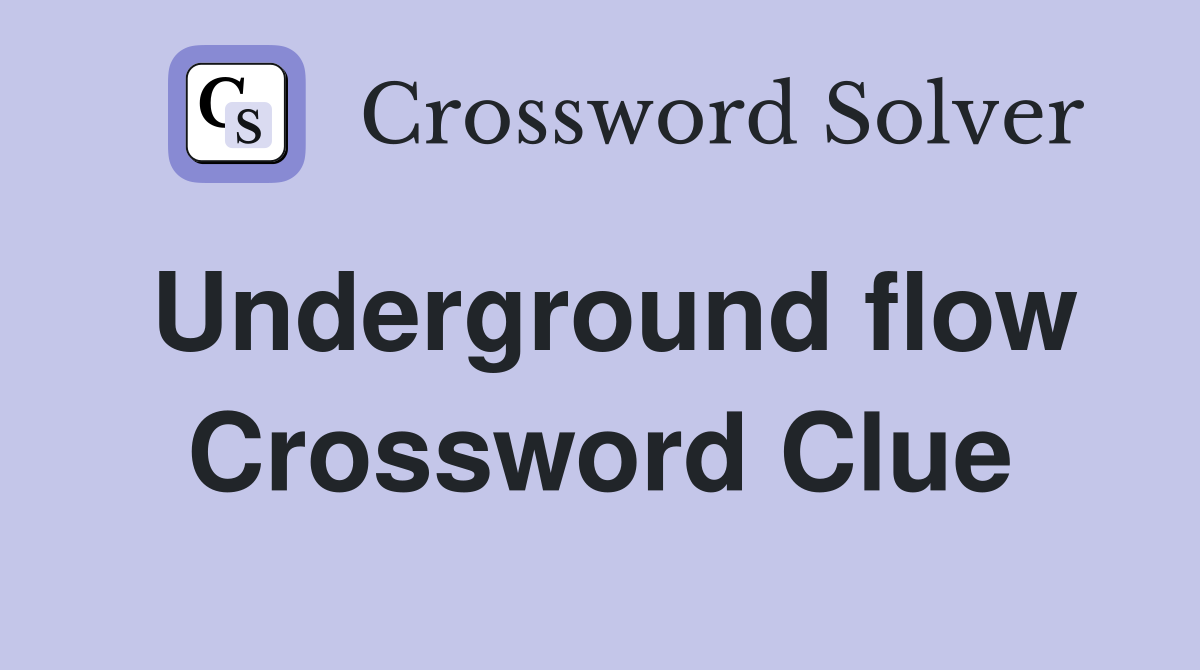 Underground flow Crossword Clue